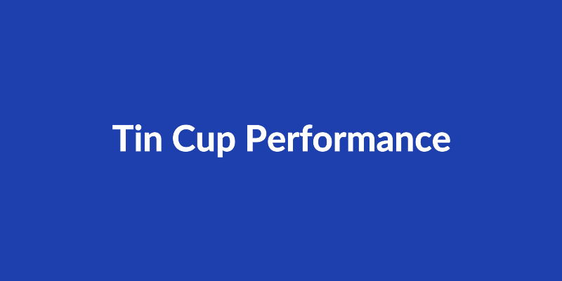 Tin Cup Performance Chart